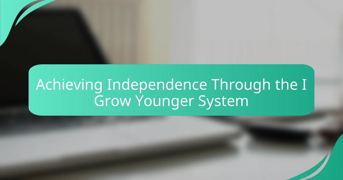Achieving Independence Through the I Grow Younger System