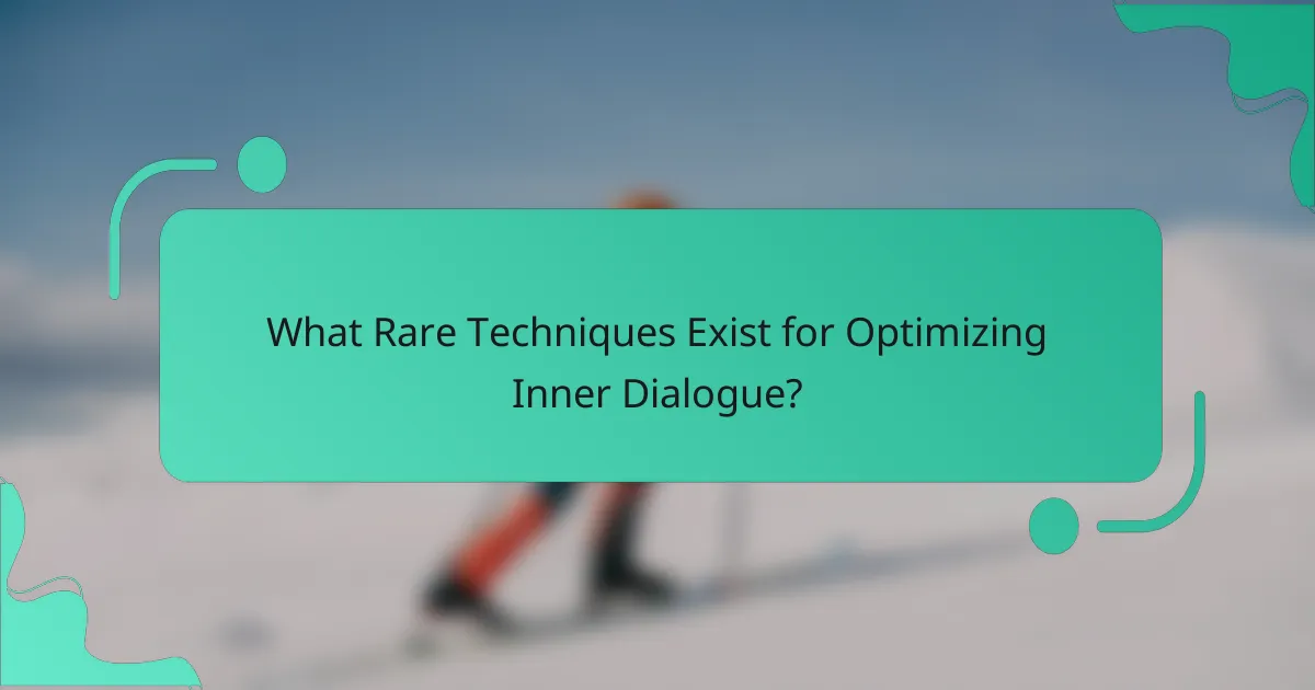 What Rare Techniques Exist for Optimizing Inner Dialogue?