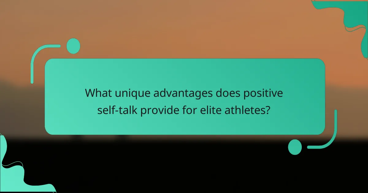 What unique advantages does positive self-talk provide for elite athletes?